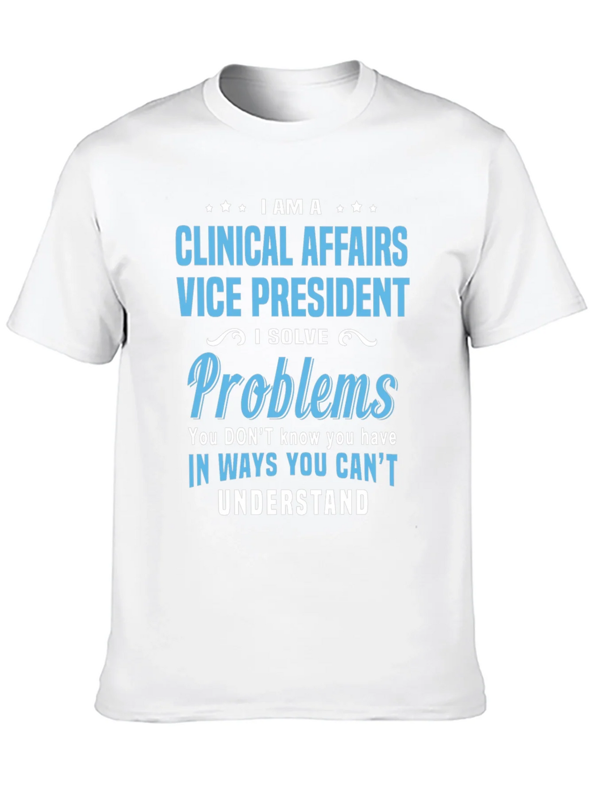 Clinical Affairs VP T-Shirt - I Solve Problems product image 9