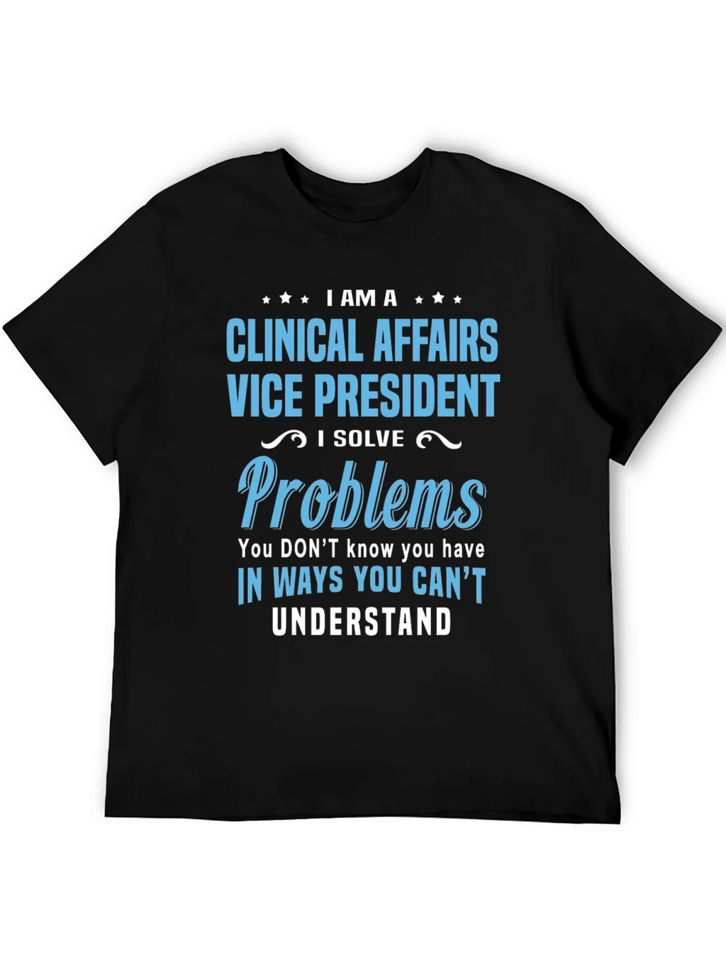 Clinical Affairs VP T-Shirt - I Solve Problems product image 5