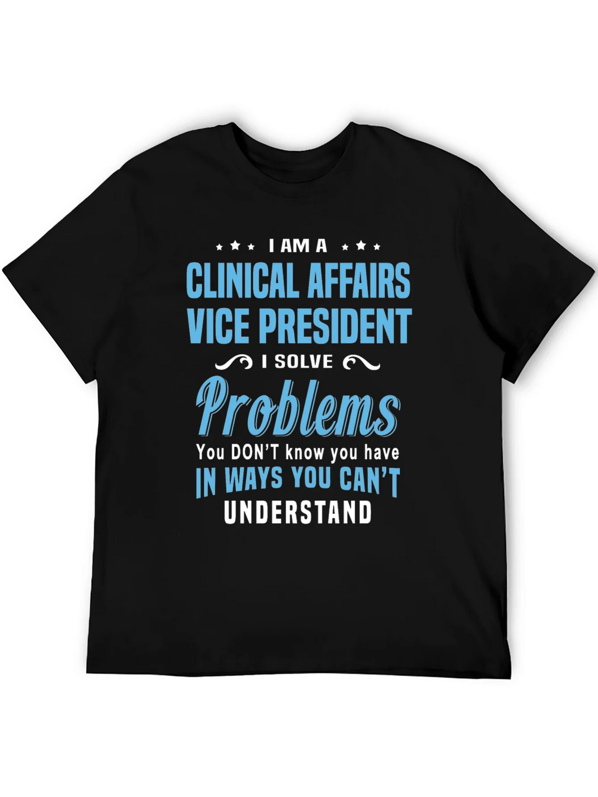 Clinical Affairs VP T-Shirt - I Solve Problems product image 5
