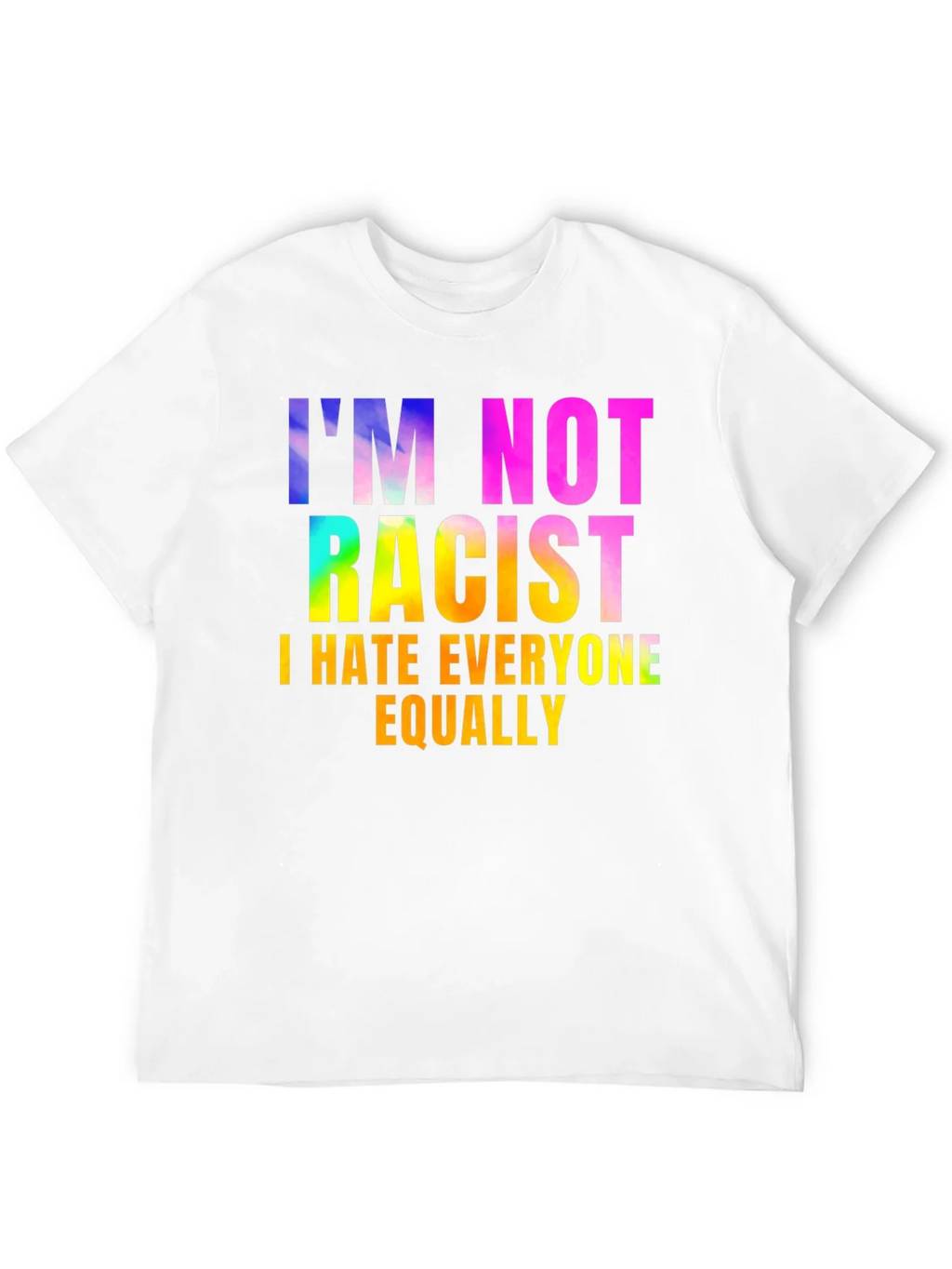 Im Not Racist - Sarcastic Humor Graphic Tee product image 11