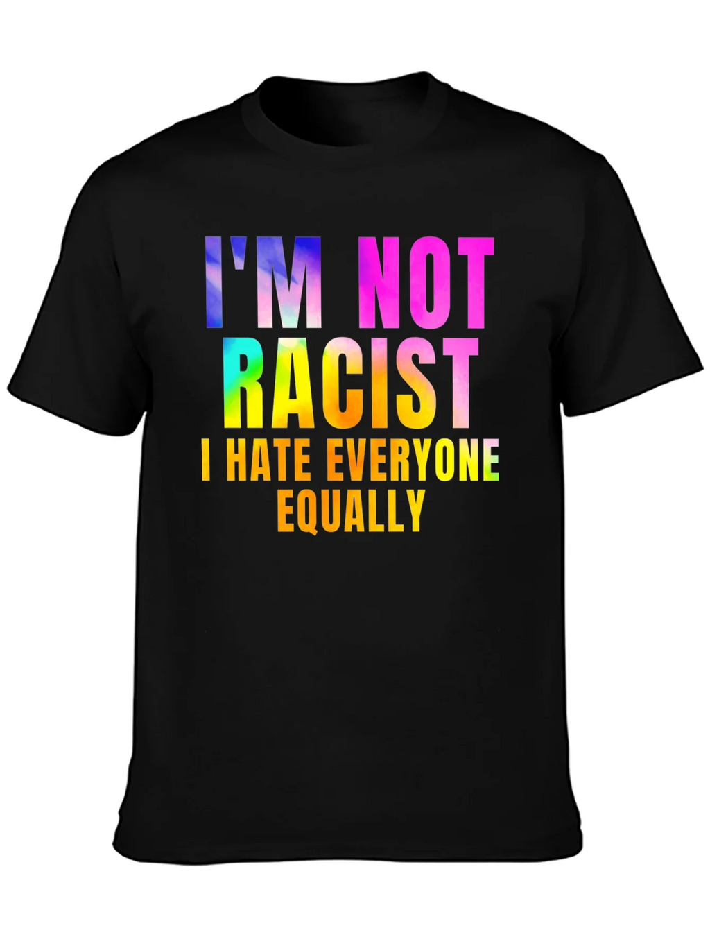 Im Not Racist - Sarcastic Humor Graphic Tee product image 3