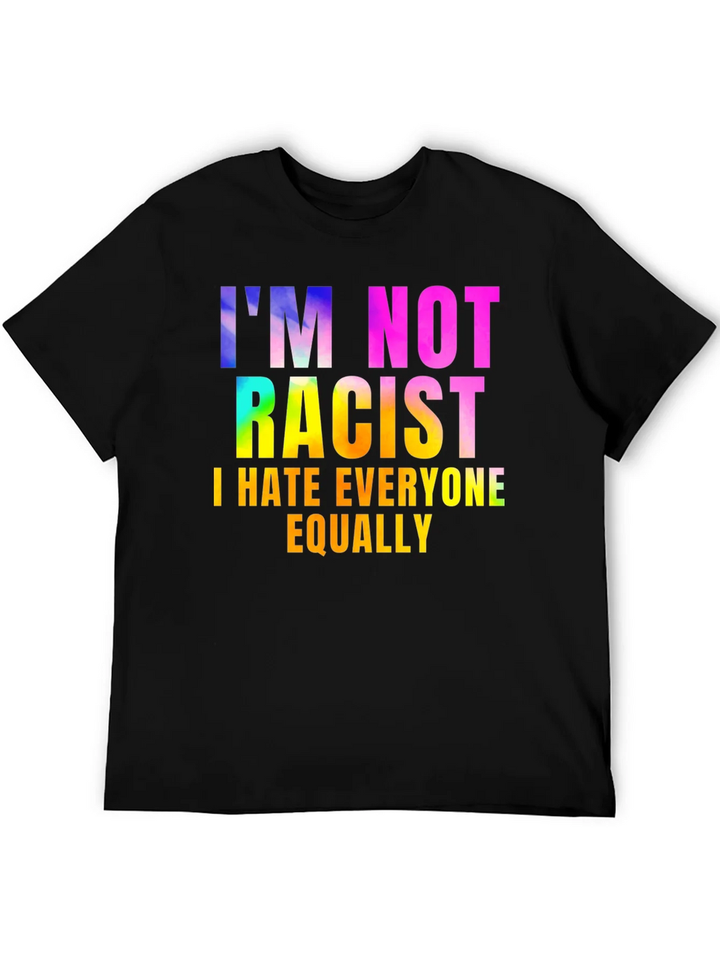Im Not Racist - Sarcastic Humor Graphic Tee product image 5