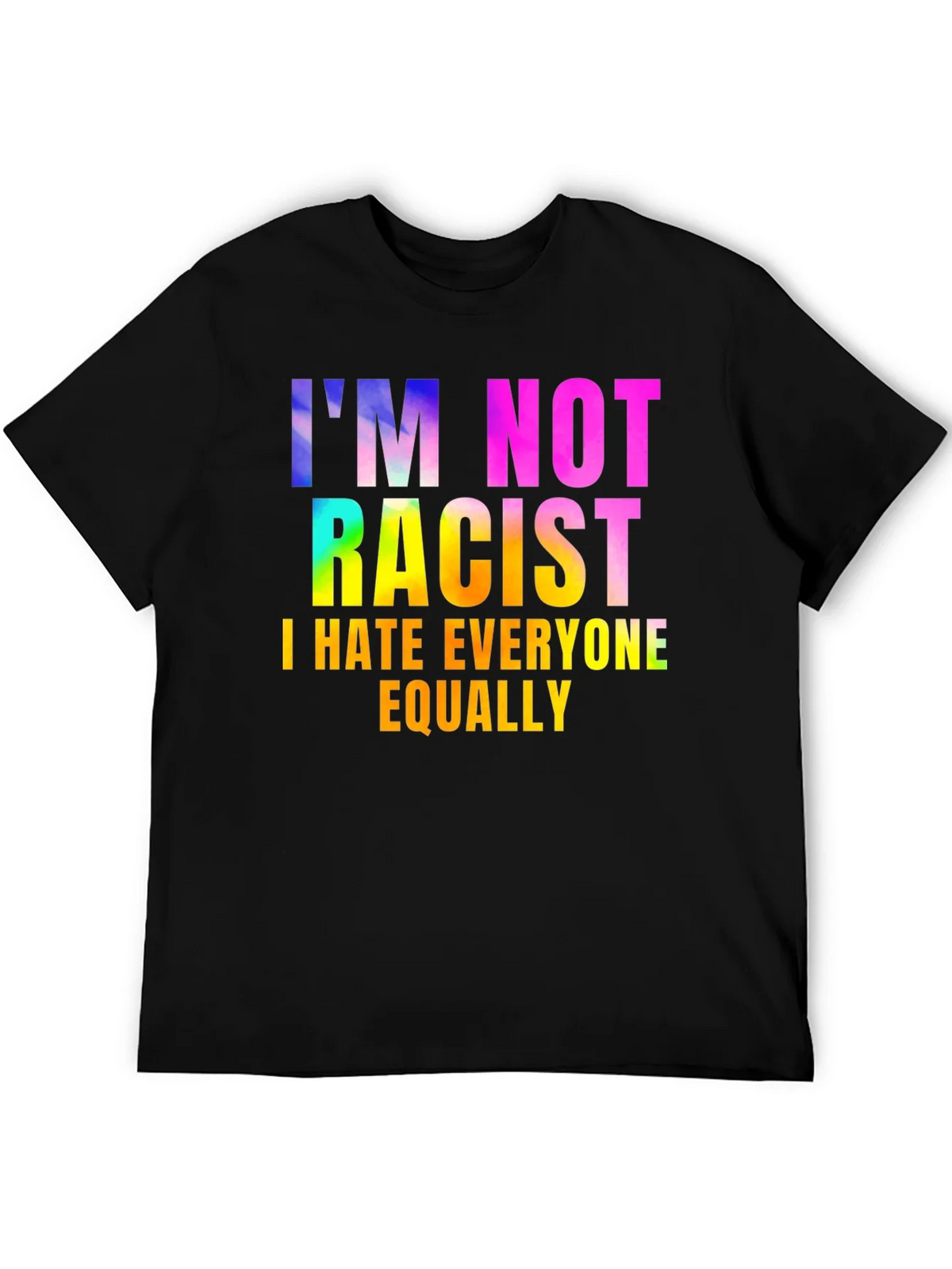 Im Not Racist - Sarcastic Humor Graphic Tee product image 5
