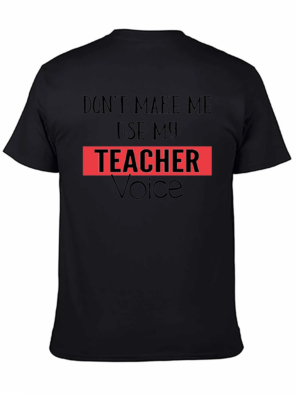 Dont Make Me Use My Teacher Voice T-Shirt product image 2