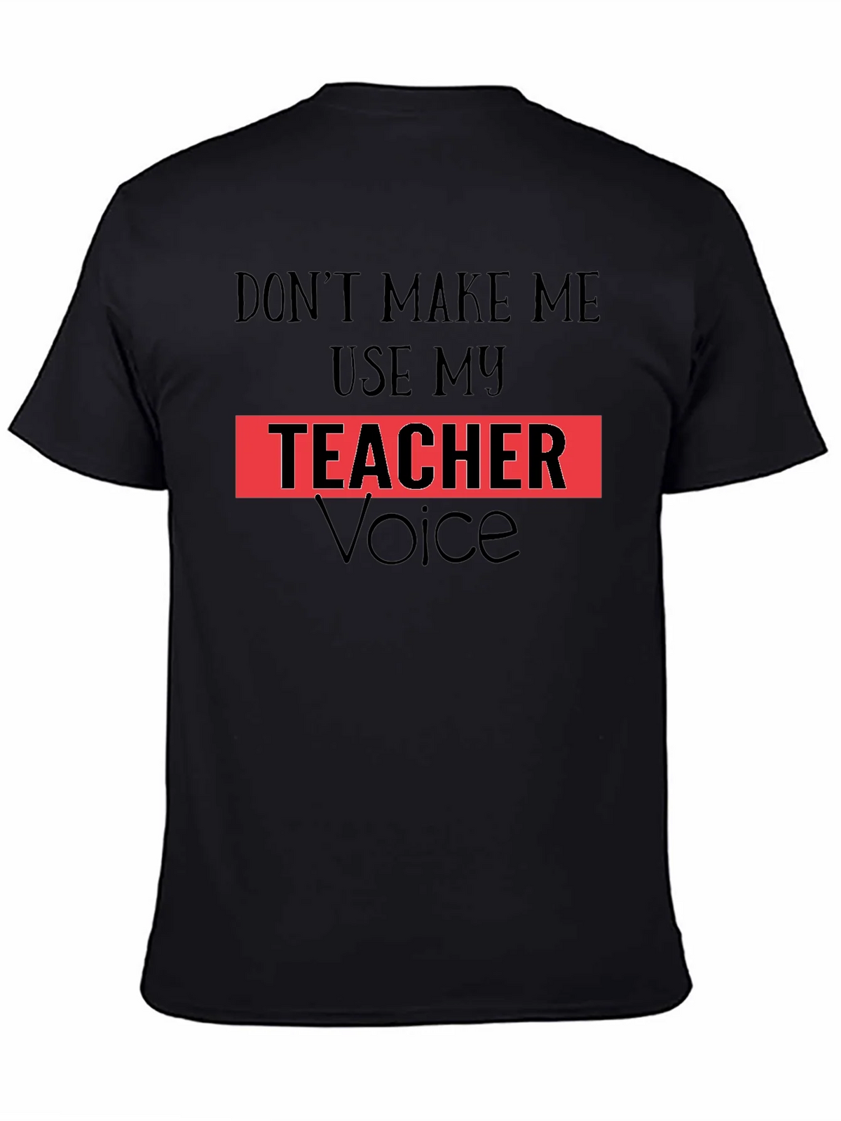 Dont Make Me Use My Teacher Voice T-Shirt product image 2