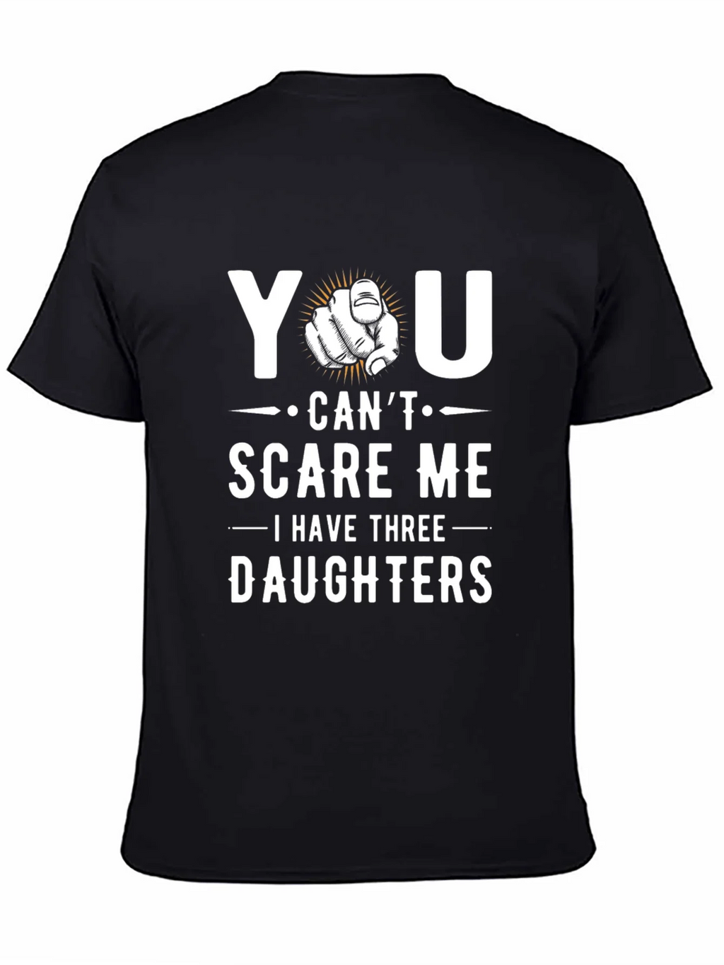 You Cant Scare Me - Dad of Three Daughters Graphic Tee product image 4