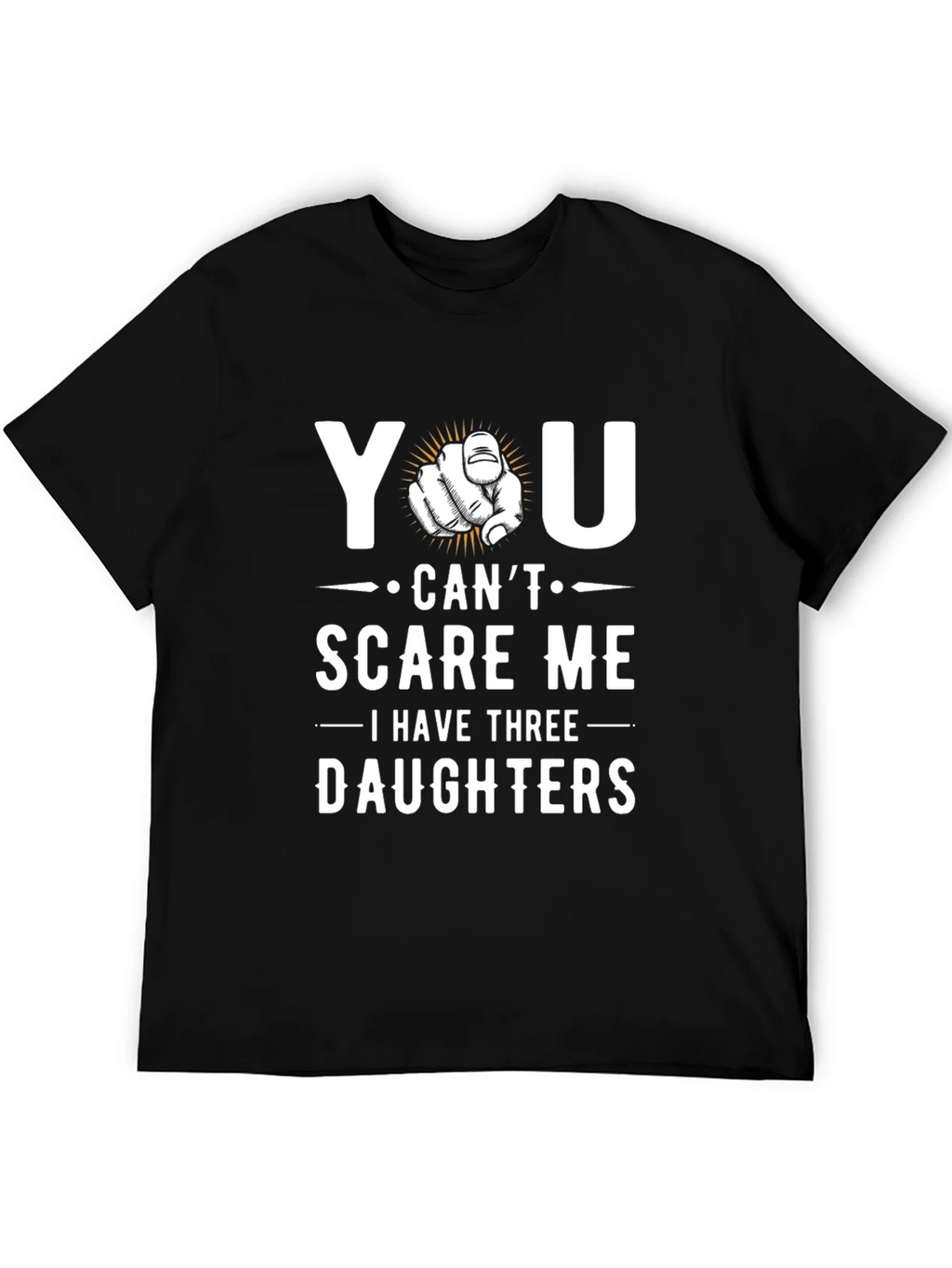 You Cant Scare Me - Dad of Three Daughters Graphic Tee product image 5