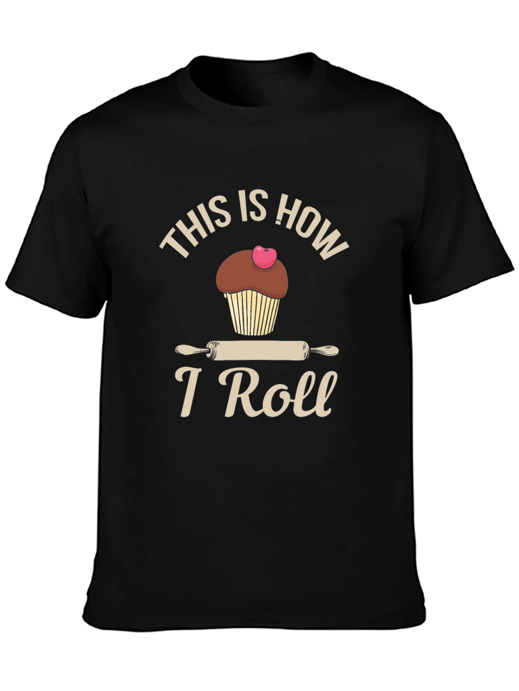 This is How I Roll T-Shirt Baking Cupcake Design product image 2