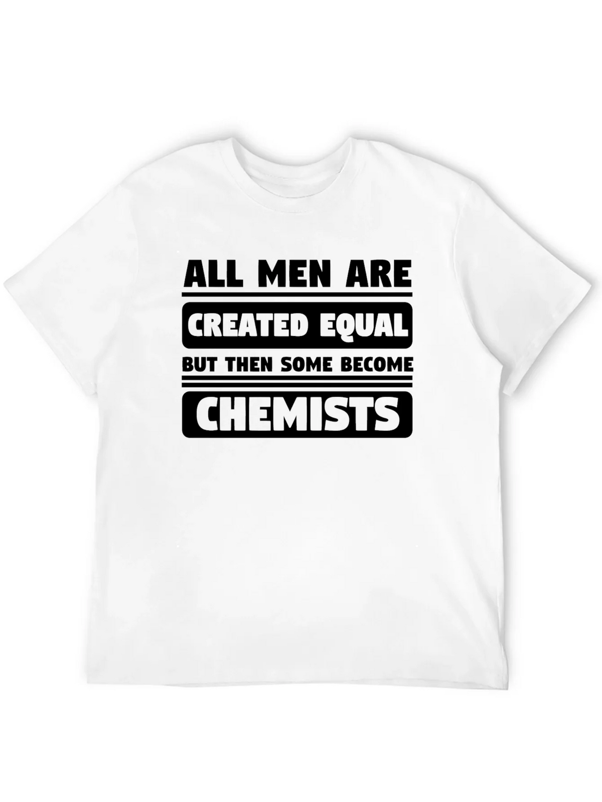 Chemist T-Shirt: All Men Are Created Equal product image 8