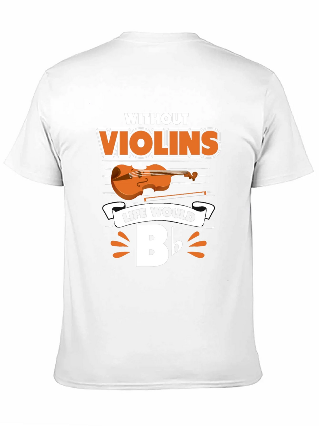 Without Violins Life Would Bb T-Shirt product image 10