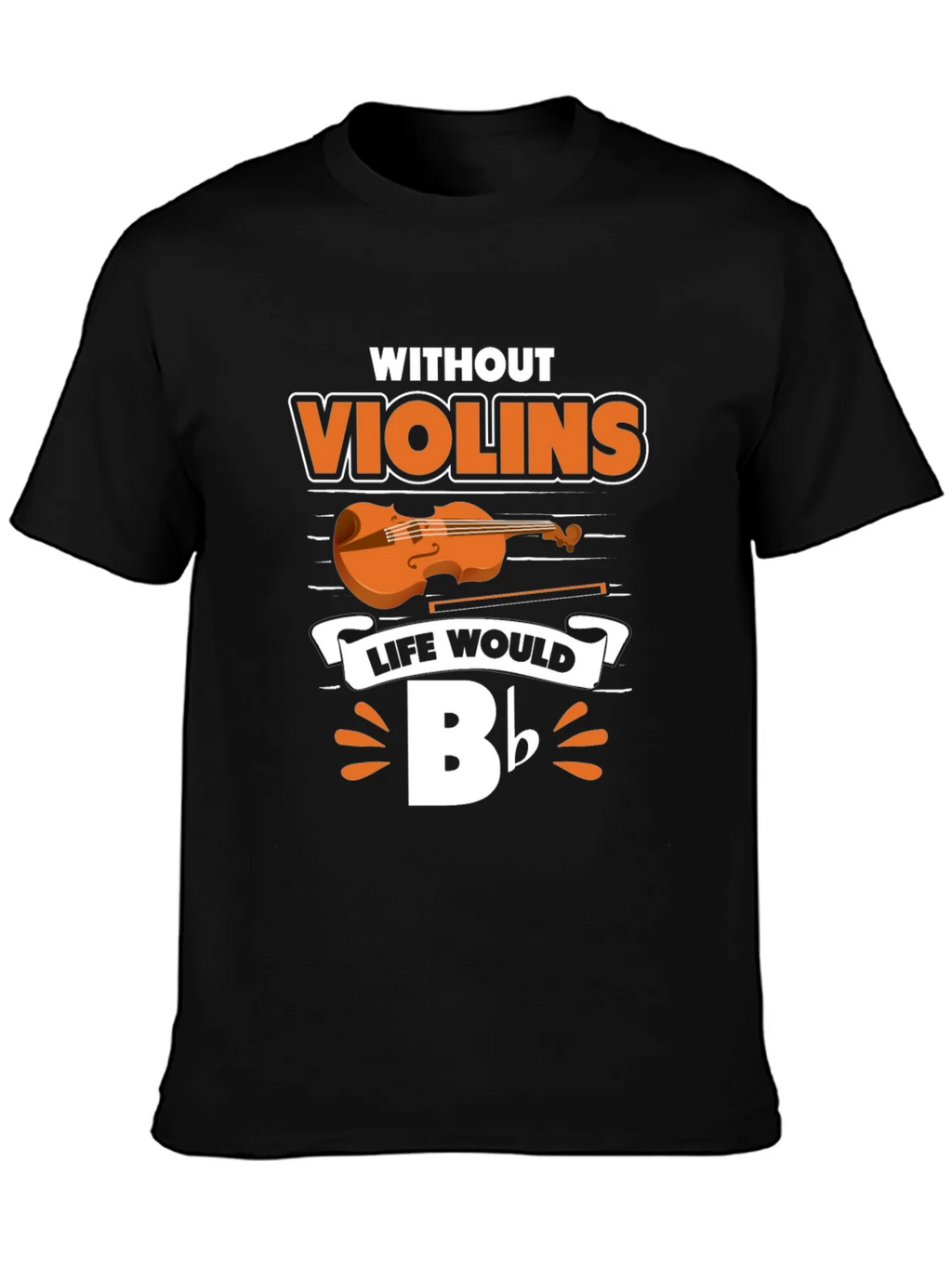 Without Violins Life Would Bb T-Shirt product image 3