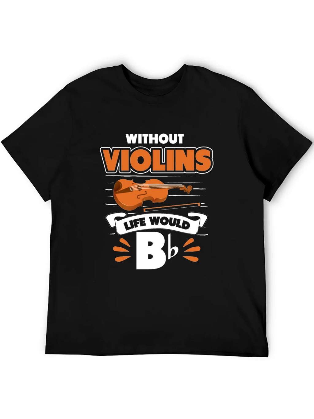 Without Violins Life Would Bb T-Shirt product image 5