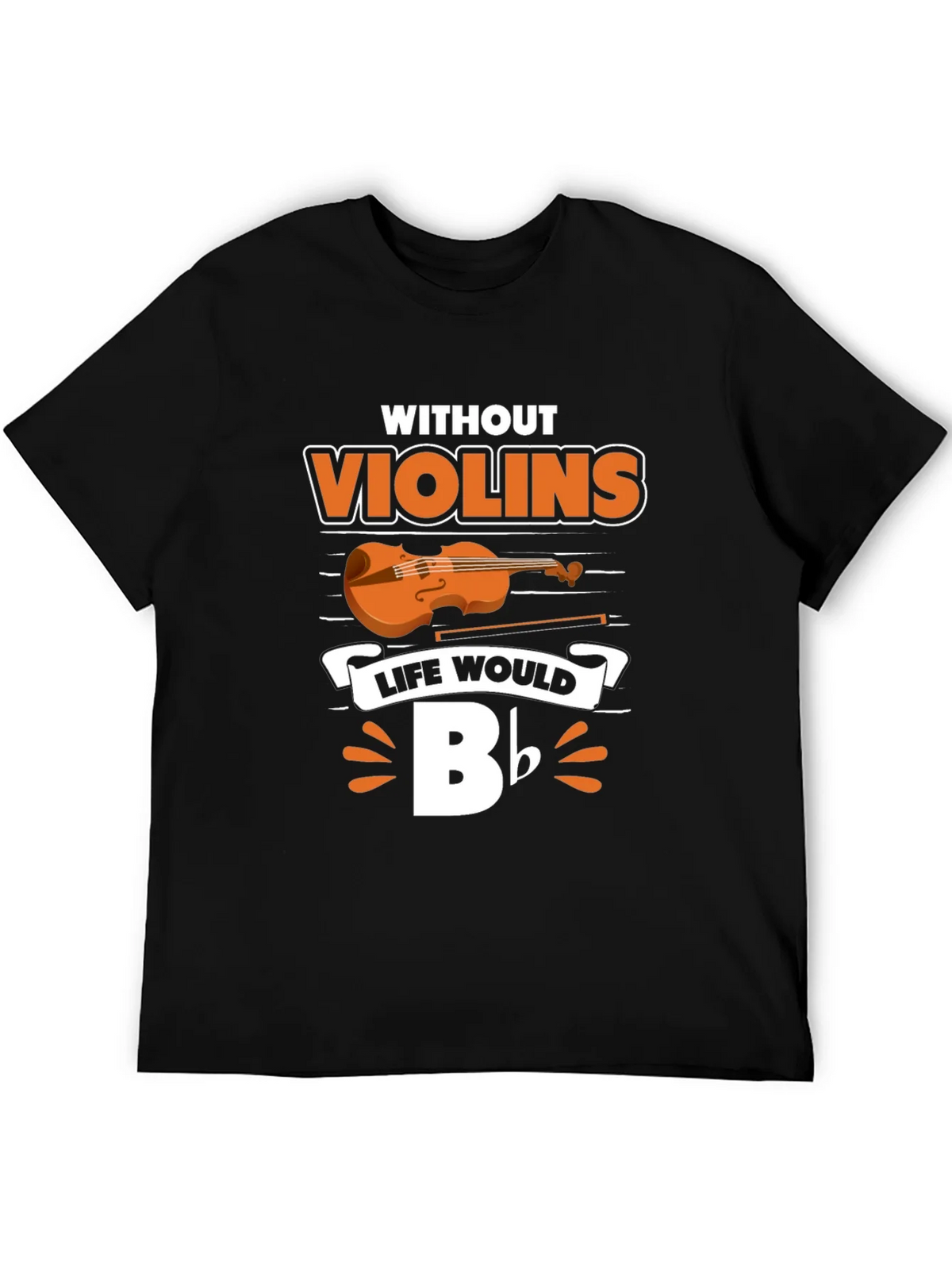 Without Violins Life Would Bb T-Shirt product image 5