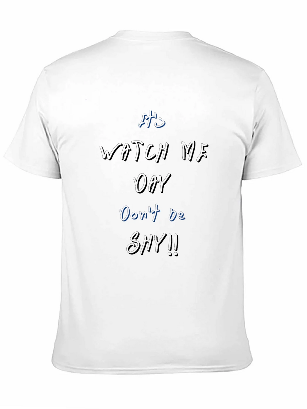 Its Watch Me Oay T-Shirt Dont Be Shy!! product image 10