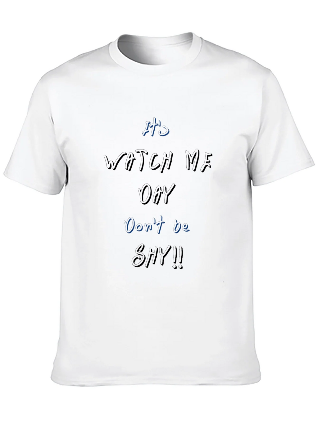 Its Watch Me Oay T-Shirt Dont Be Shy!! product image 9