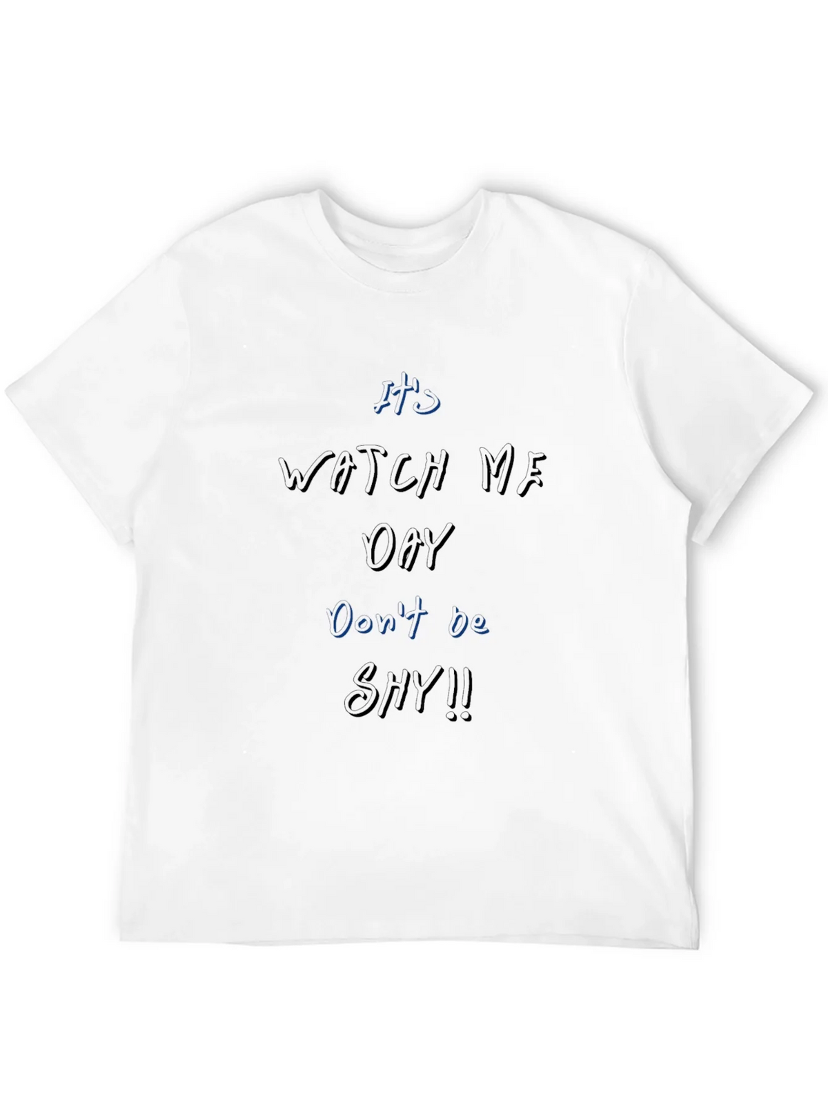 Its Watch Me Oay T-Shirt Dont Be Shy!! product image 11