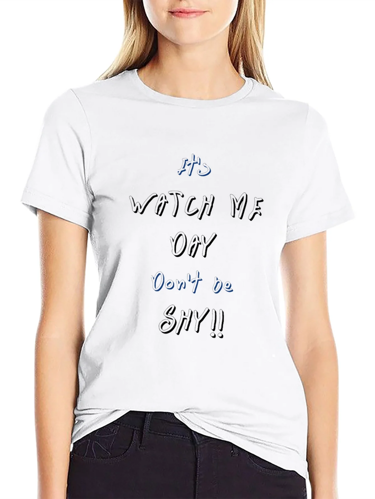 Its Watch Me Oay T-Shirt Dont Be Shy!! product image 8