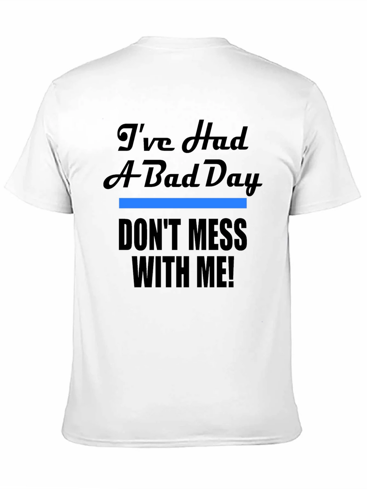 Ive Had A Bad Day T-Shirt - Funny Novelty Tee product image 10