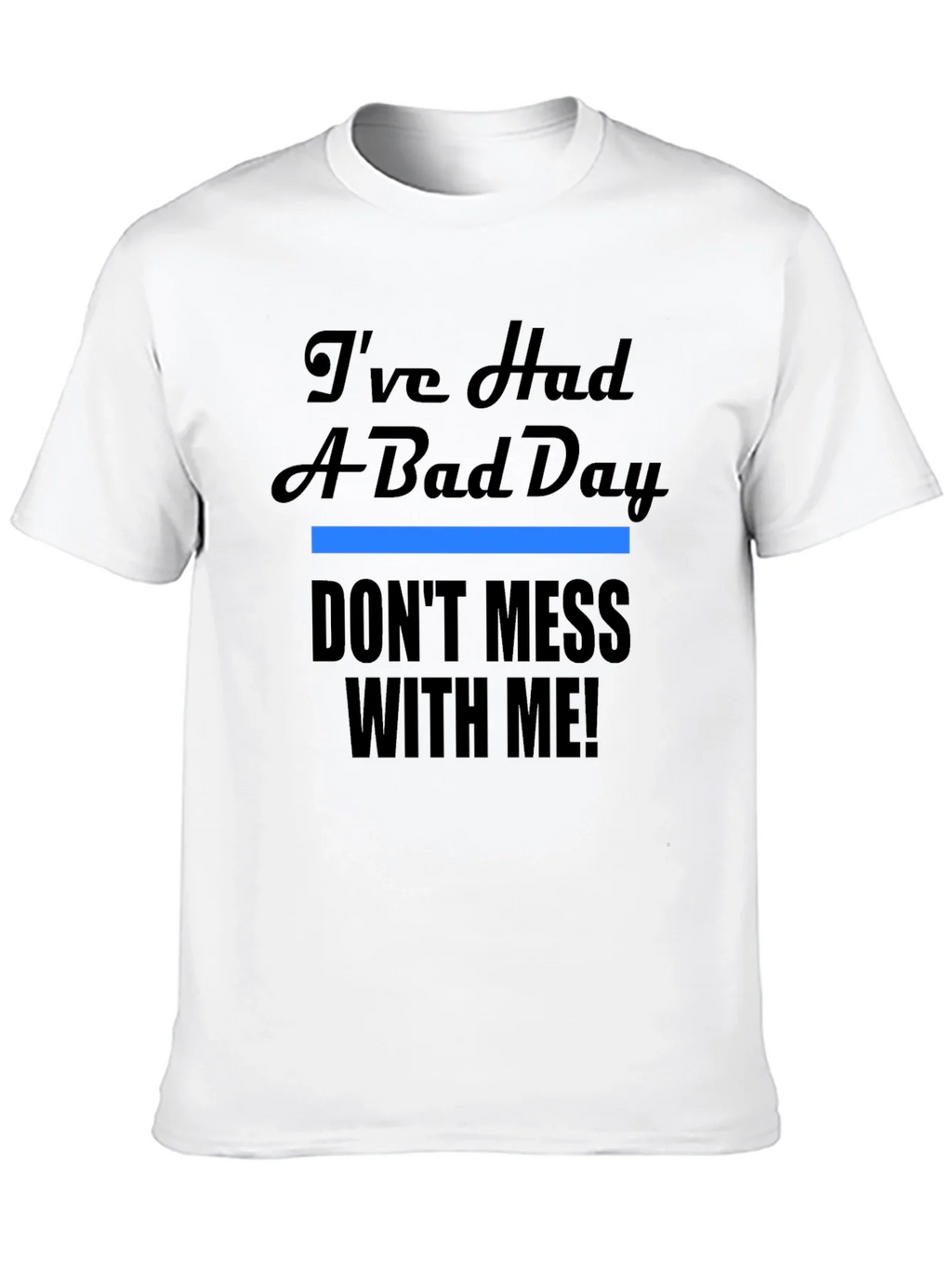 Ive Had A Bad Day T-Shirt - Funny Novelty Tee product image 9