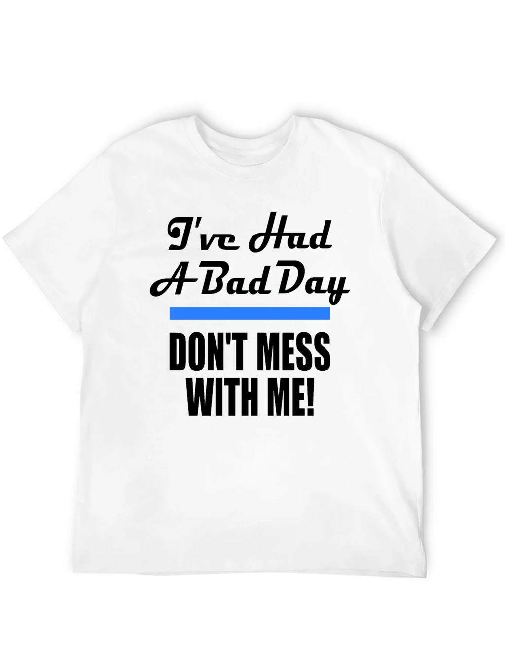 Ive Had A Bad Day T-Shirt - Funny Novelty Tee product image 11