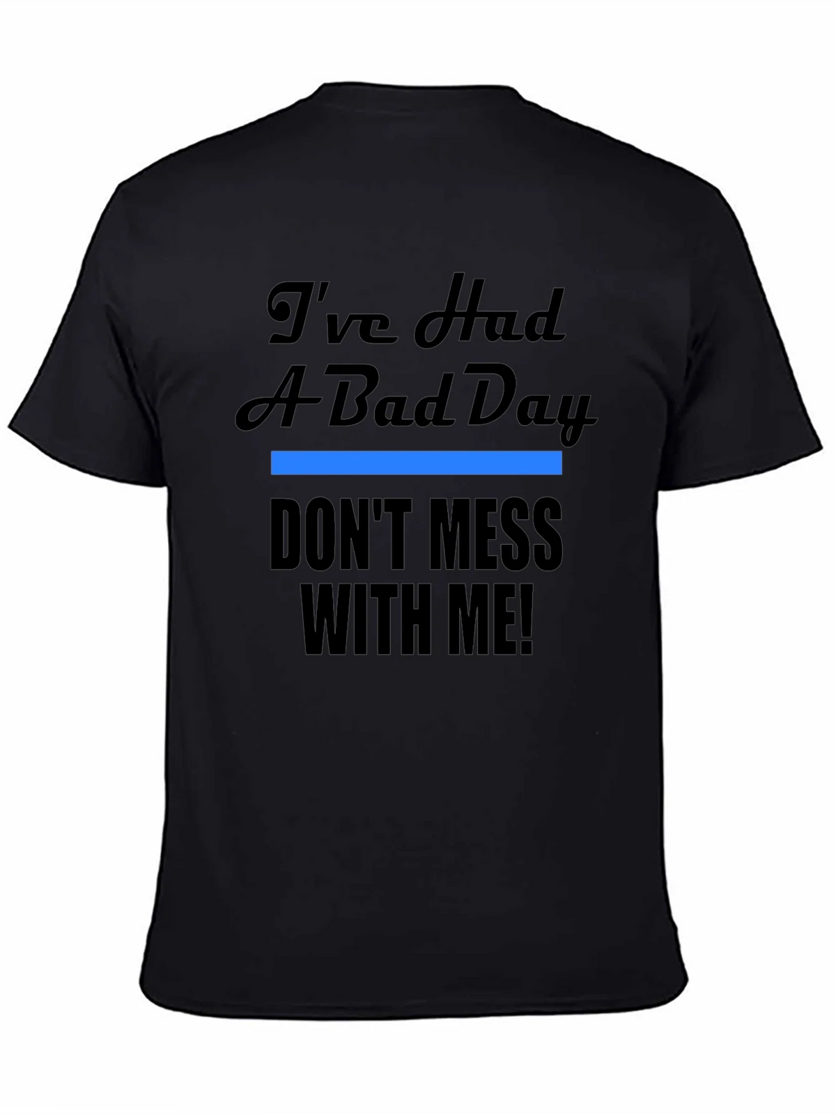Ive Had A Bad Day T-Shirt - Funny Novelty Tee product image 4