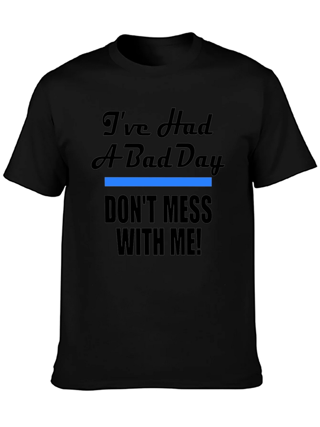 Ive Had A Bad Day T-Shirt - Funny Novelty Tee product image 3