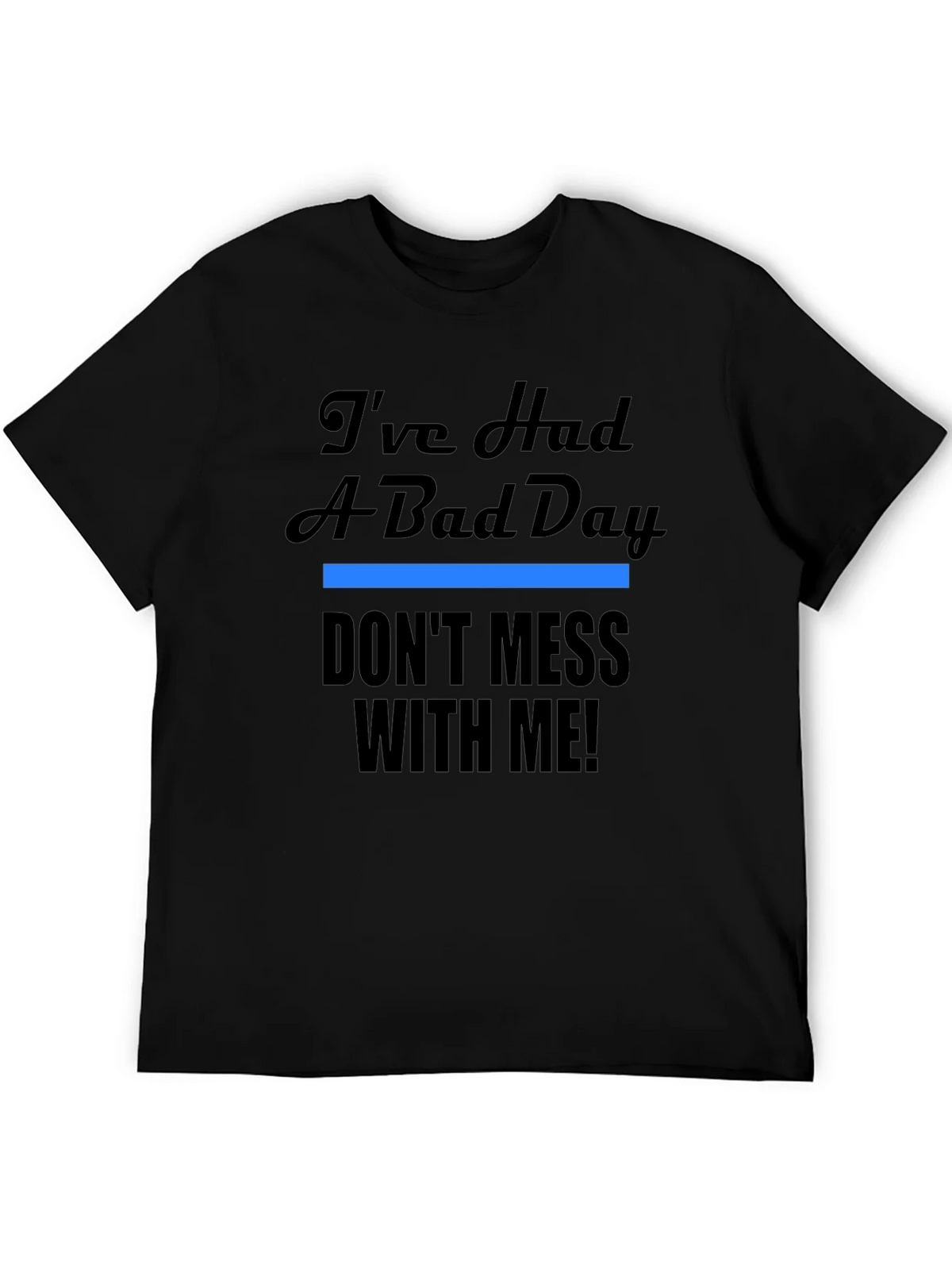 Ive Had A Bad Day T-Shirt - Funny Novelty Tee product image 5