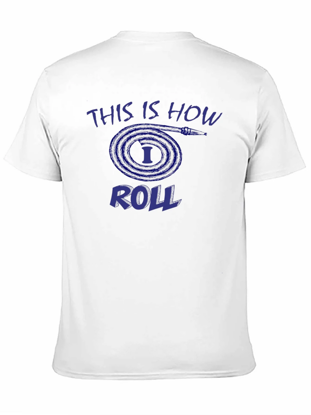 This is How I Roll Fire Hose T-Shirt product image 10