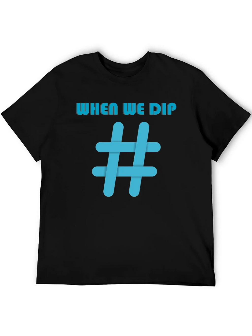 When We Dip Hashtag Graphic Black T-Shirt product image 5