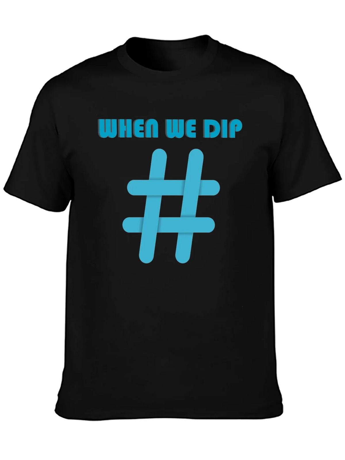 When We Dip Hashtag Graphic Black T-Shirt product image 3