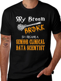 My Broom Broke Senior Clinical Data Scientist T-Shirt product image 1