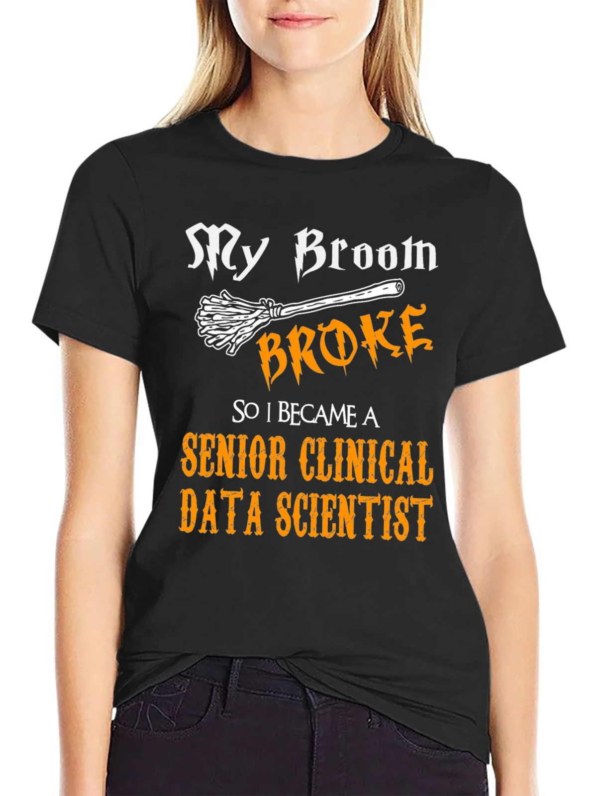 My Broom Broke Senior Clinical Data Scientist T-Shirt product image 2