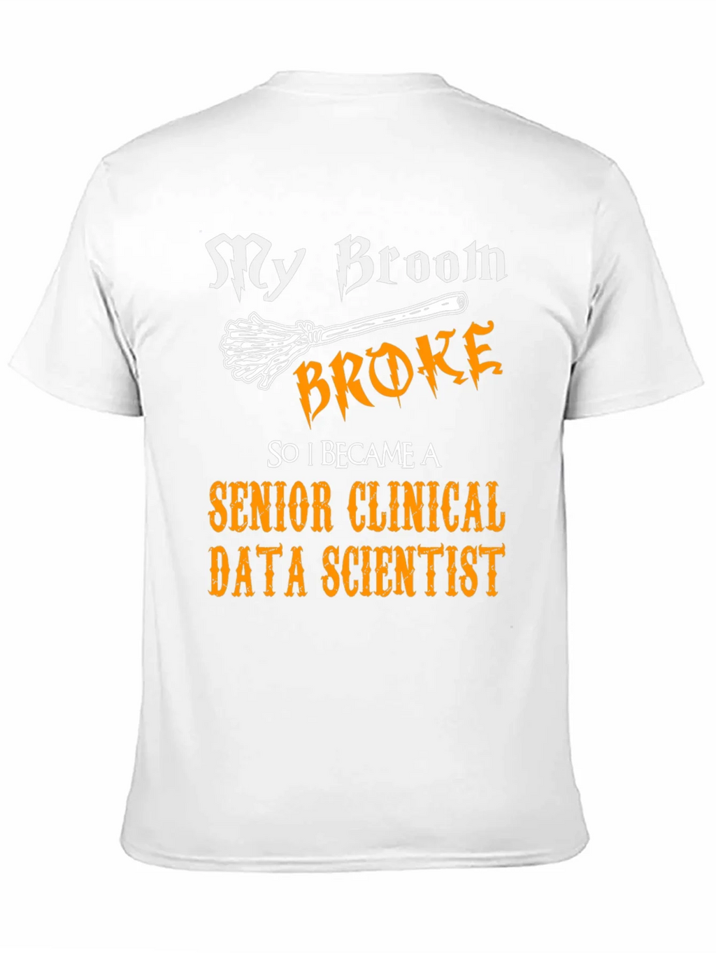 My Broom Broke Senior Clinical Data Scientist T-Shirt product image 6
