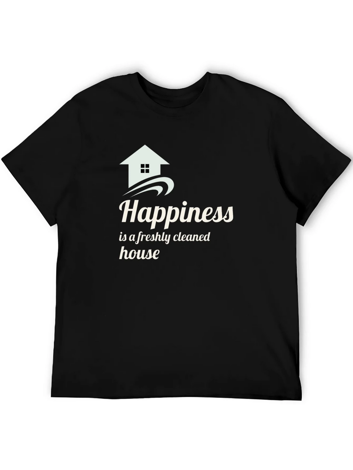 Happiness Freshly Cleaned House Black T-Shirt product image 5