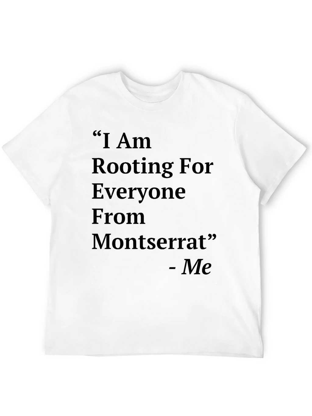 Montserrat T-Shirt: I Am Rooting For Everyone From product image 4