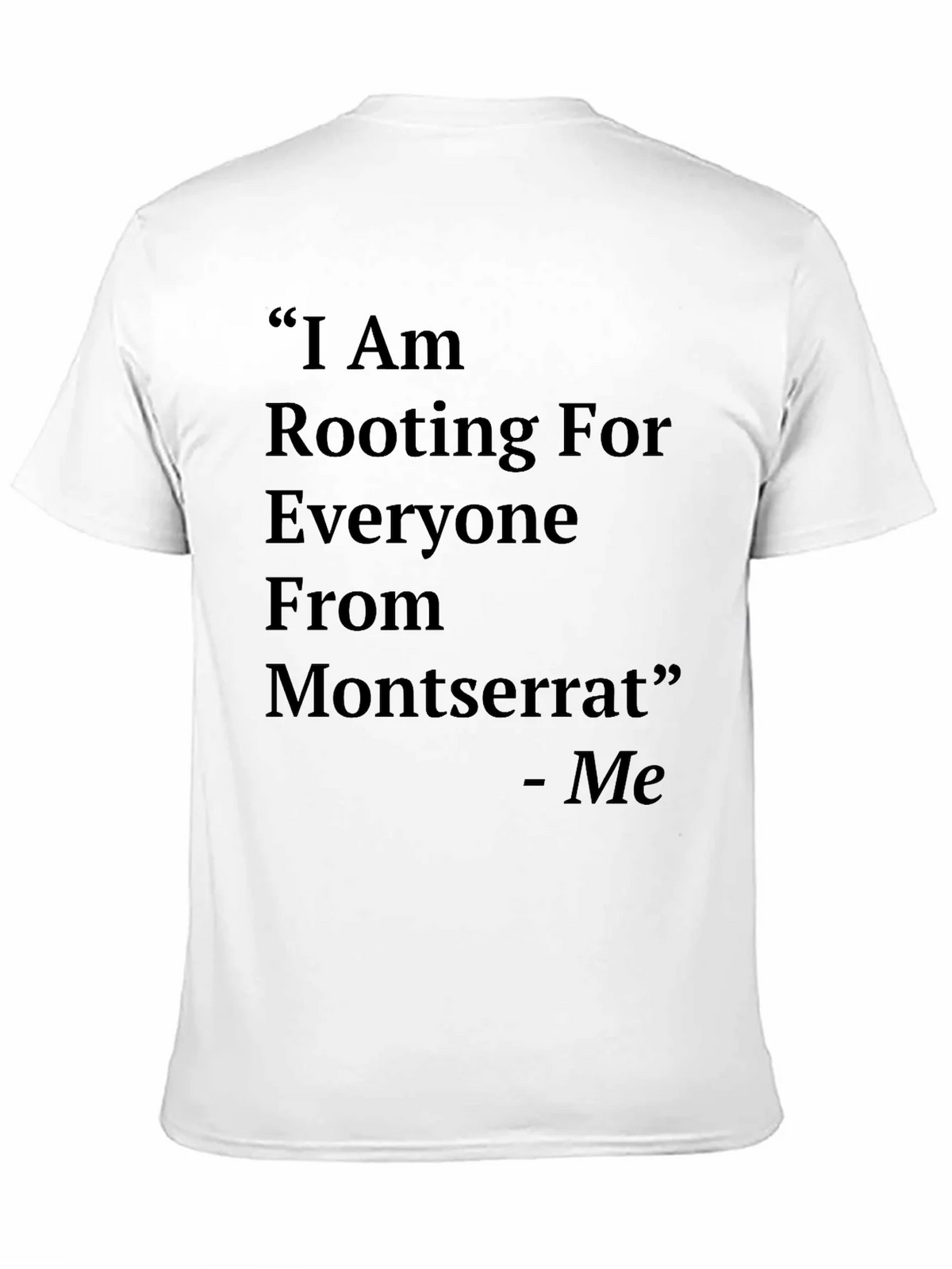 Montserrat T-Shirt: I Am Rooting For Everyone From product image 3