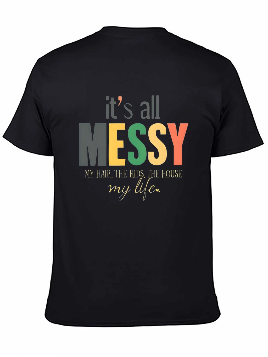Its All Messy T-Shirt Funny Mom Tee product image 3