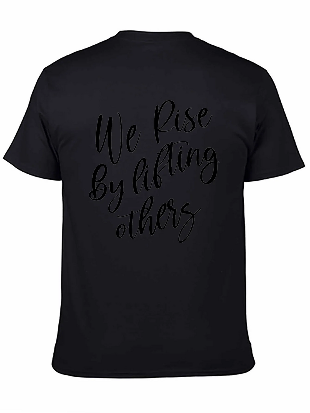 Inspirational Black T-Shirt: We Rise by Lifting Others product image 4